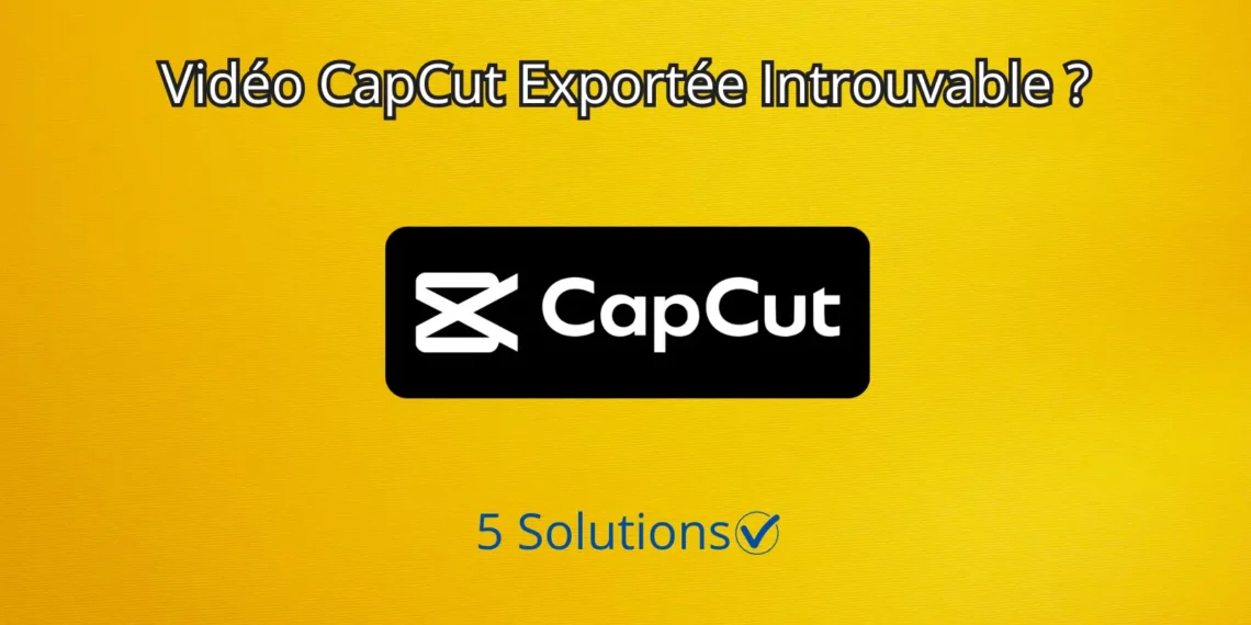 Vidéo CapCut Exportée Introuvable